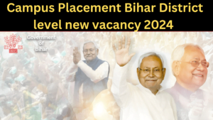 Campus Placement Bihar District level new vacancy 2024 